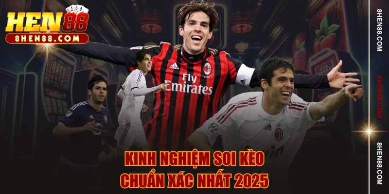 Kinh nghiệm soi kèo chuẩn xác nhất 2025